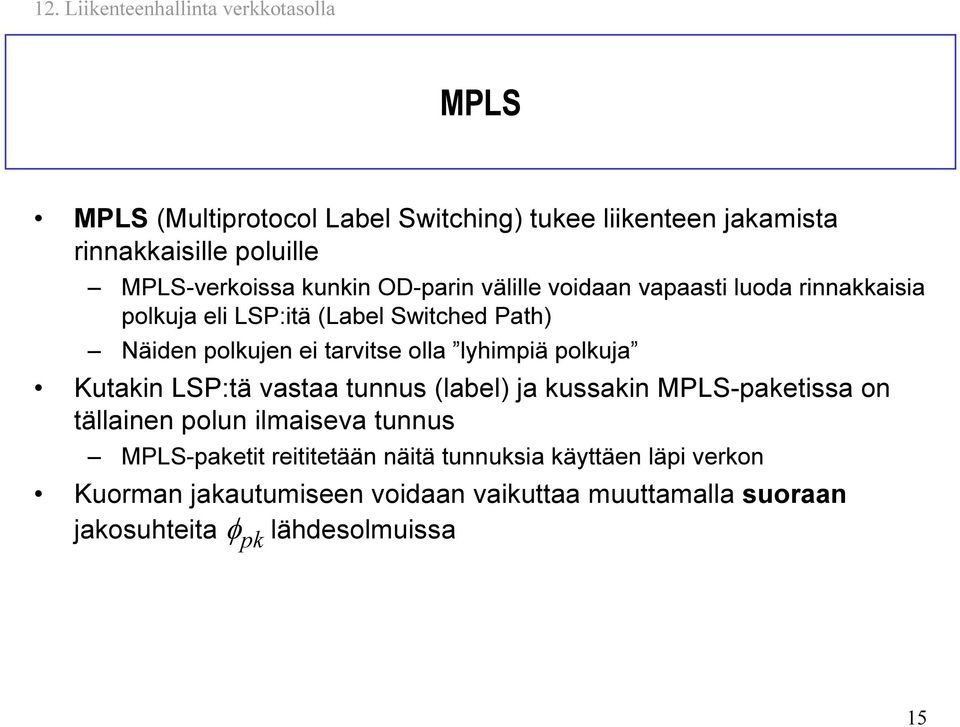 trvitse oll lyhimpiä polkuj Kutkin LSP:tä vst tunnus (lel) j kusskin MPLS-pketiss on tällinen polun ilmisev tunnus