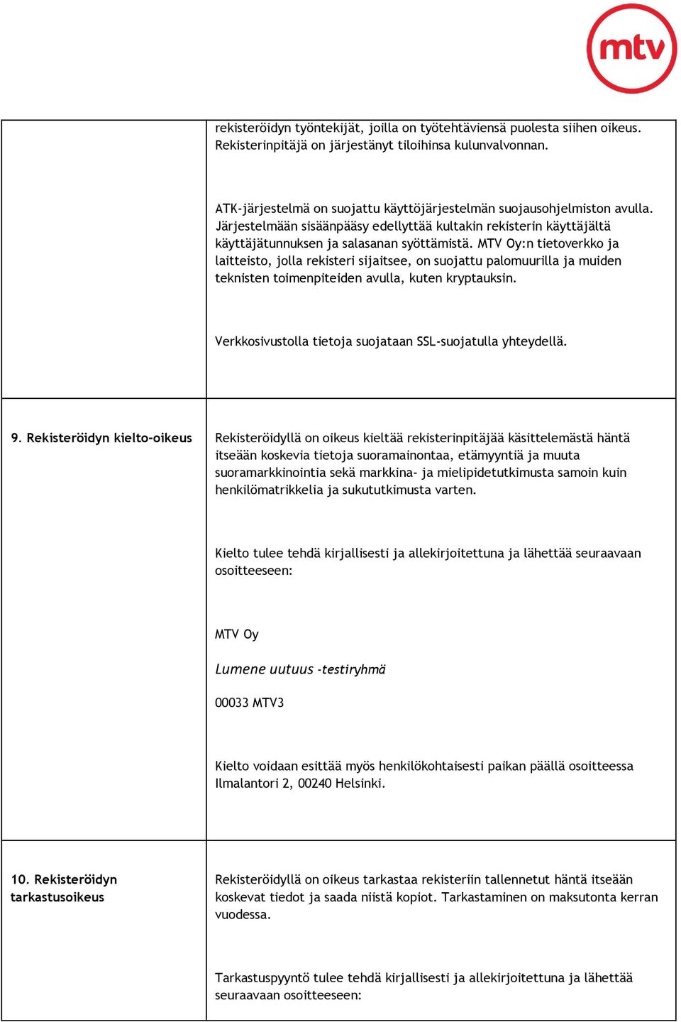 :n tietoverkko ja laitteisto, jolla rekisteri sijaitsee, on suojattu palomuurilla ja muiden teknisten toimenpiteiden avulla, kuten kryptauksin.