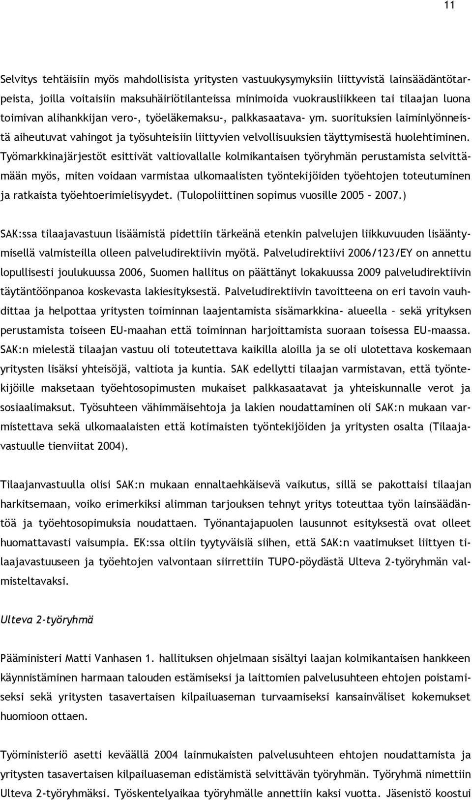Työmarkkinajärjestöt esittivät valtiovallalle kolmikantaisen työryhmän perustamista selvittämään myös, miten voidaan varmistaa ulkomaalisten työntekijöiden työehtojen toteutuminen ja ratkaista