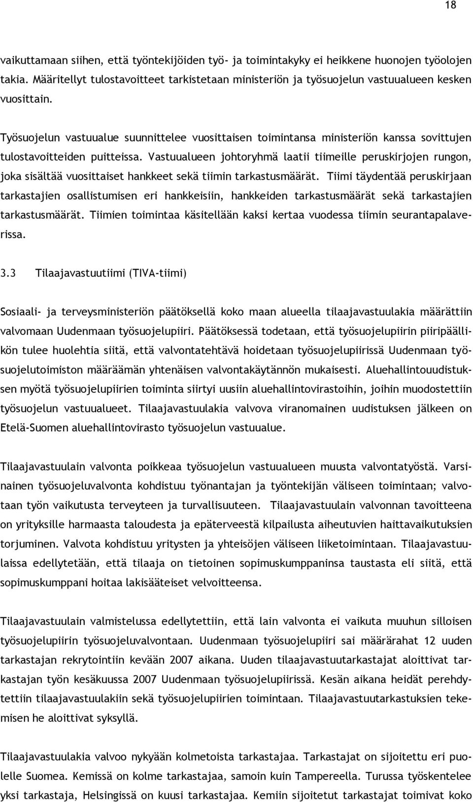 Työsuojelun vastuualue suunnittelee vuosittaisen toimintansa ministeriön kanssa sovittujen tulostavoitteiden puitteissa.