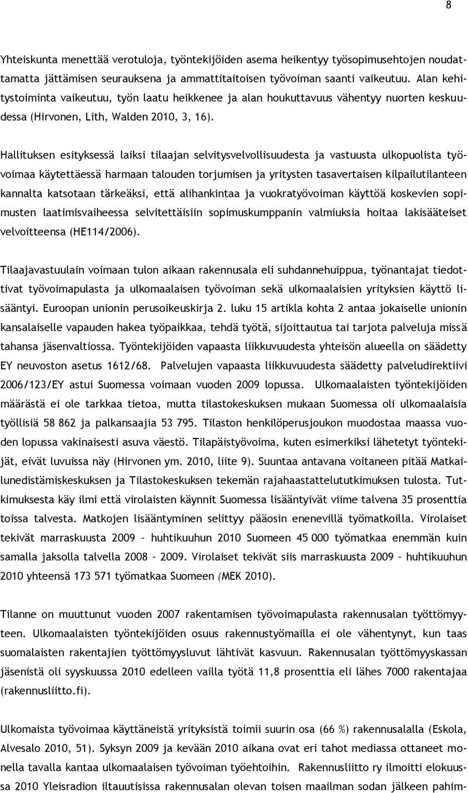 Hallituksen esityksessä laiksi tilaajan selvitysvelvollisuudesta ja vastuusta ulkopuolista työvoimaa käytettäessä harmaan talouden torjumisen ja yritysten tasavertaisen kilpailutilanteen kannalta
