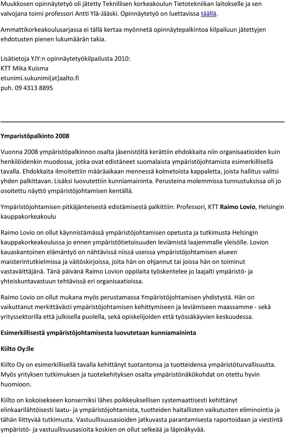 Lisätietoja YJY:n opinnäytetyökilpailusta 2010: KTT Mika Kuisma etunimi.sukunimi(at)aalto.fi puh.