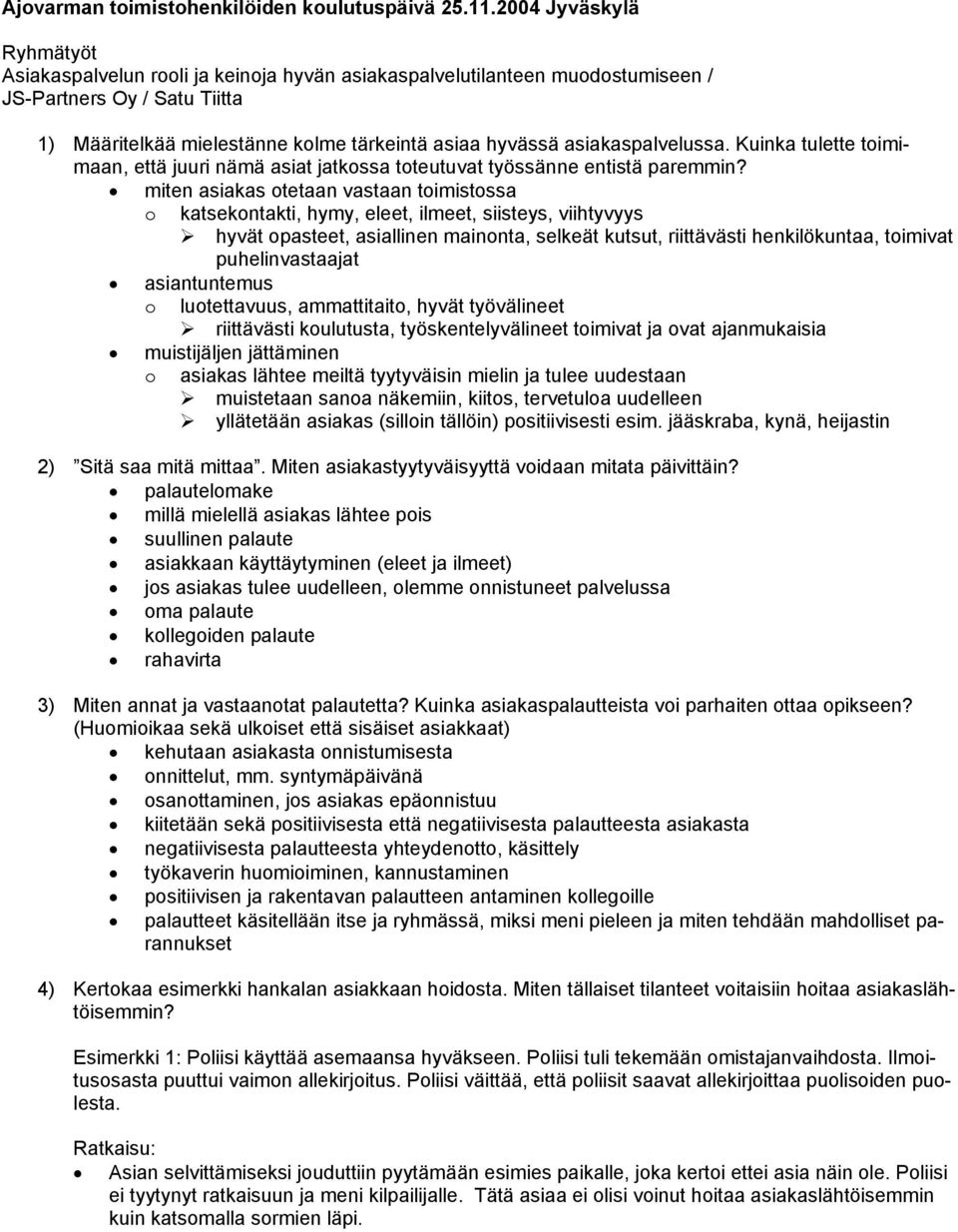 asiakaspalvelussa. Kuinka tulette toimimaan, että juuri nämä asiat jatkossa toteutuvat työssänne entistä paremmin?