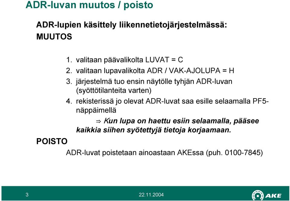 järjestelmä tuo ensin näytölle tyhjän ADR-luvan (syöttötilanteita varten) 4.