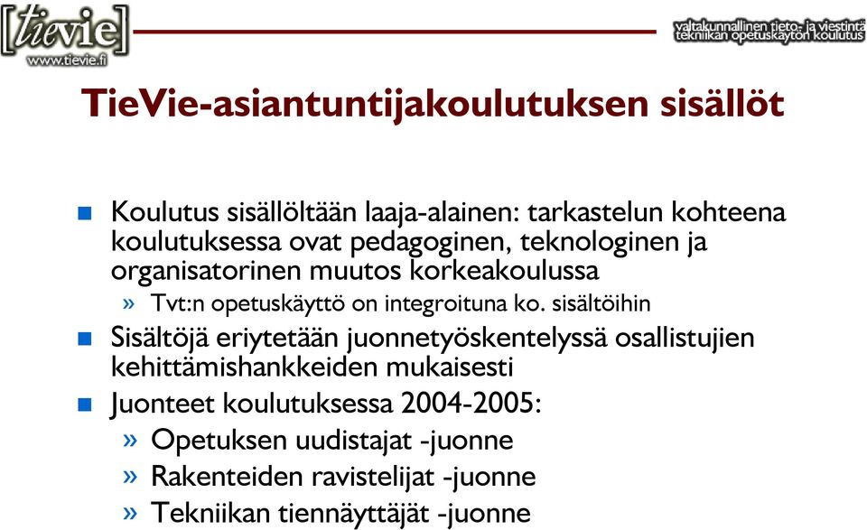 sisältöihin Sisältöjä eriytetään juonnetyöskentelyssä osallistujien kehittämishankkeiden mukaisesti Juonteet