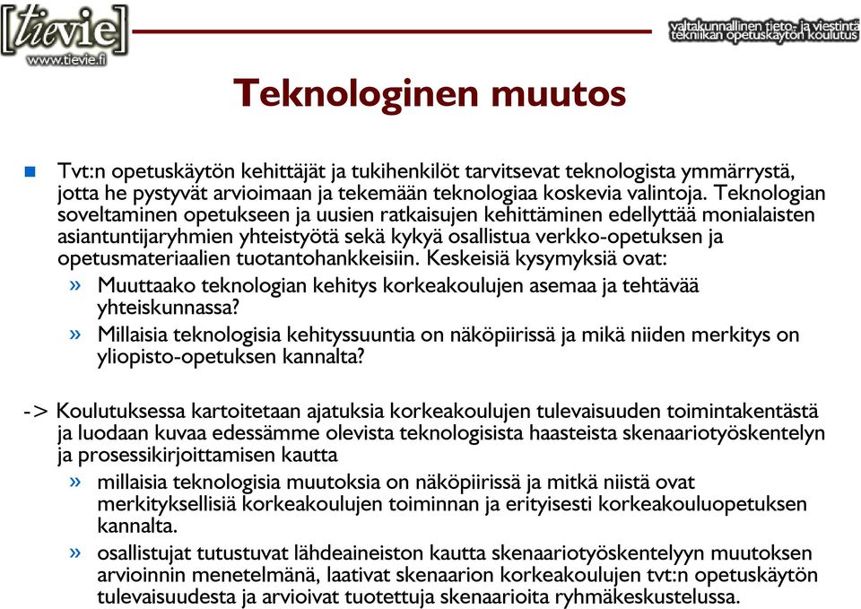 tuotantohankkeisiin. Keskeisiä kysymyksiä ovat:» Muuttaako teknologian kehitys korkeakoulujen asemaa ja tehtävää yhteiskunnassa?