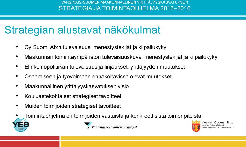 Osaamiseen ja työvoimaan ennakoitavissa olevat muutokset Maakunnallinen yrittäjyyskasvatuksen visio Kouluastekohtaiset