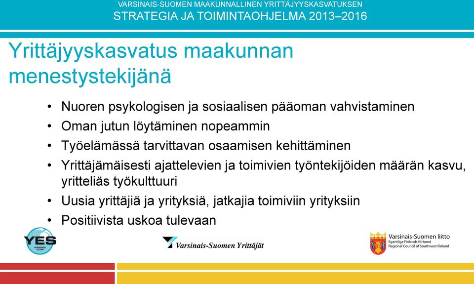 kehittäminen Yrittäjämäisesti ajattelevien ja toimivien työntekijöiden määrän kasvu,