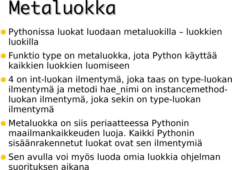 instancemethodluokan ilmentymä, joka sekin on type-luokan ilmentymä Metaluokka on siis periaatteessa Pythonin