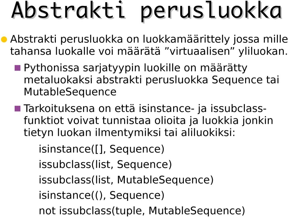 isinstance- ja issubclassfunktiot voivat tunnistaa olioita ja luokkia jonkin tietyn luokan ilmentymiksi tai aliluokiksi: