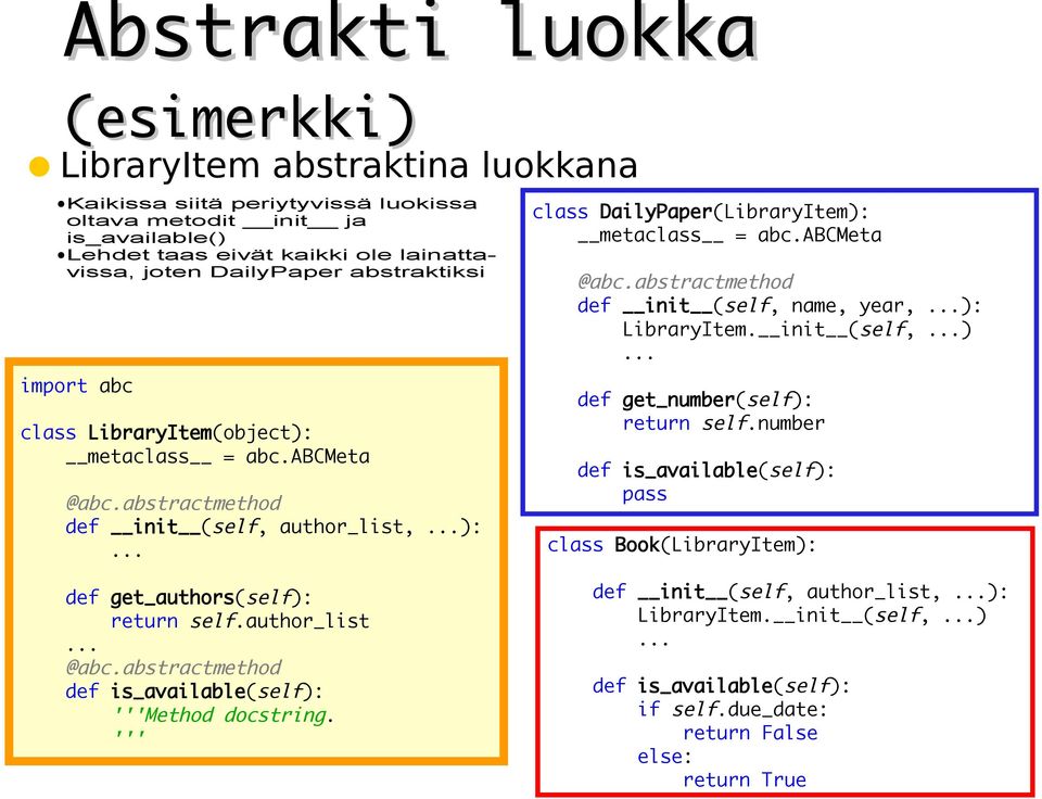 init (self, ) def get_number(self): return self.number def is_available(self): pass class Book(LibraryItem): def get_authors(self): return self.author_list @abc.