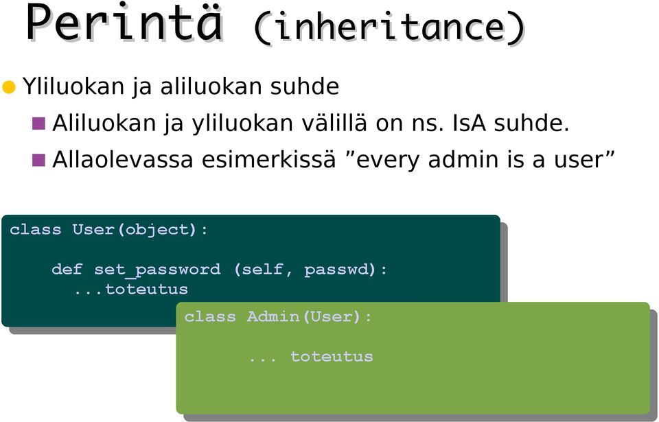 Allaolevassa esimerkissä every admin is a user class class User(object):