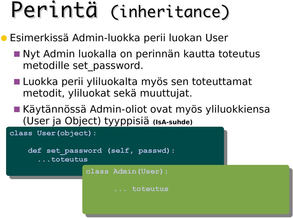 Käytännössä Admin-oliot ovat myös yliluokkiensa (User ja Object) tyyppisiä (IsA-suhde) class class User(object):