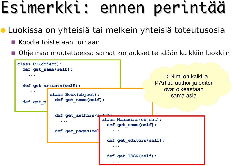 Book(object): def def get_play_time(self): get_name(self): Nimi on kaikilla Artist, author ja editor ovat oikeastaan sama