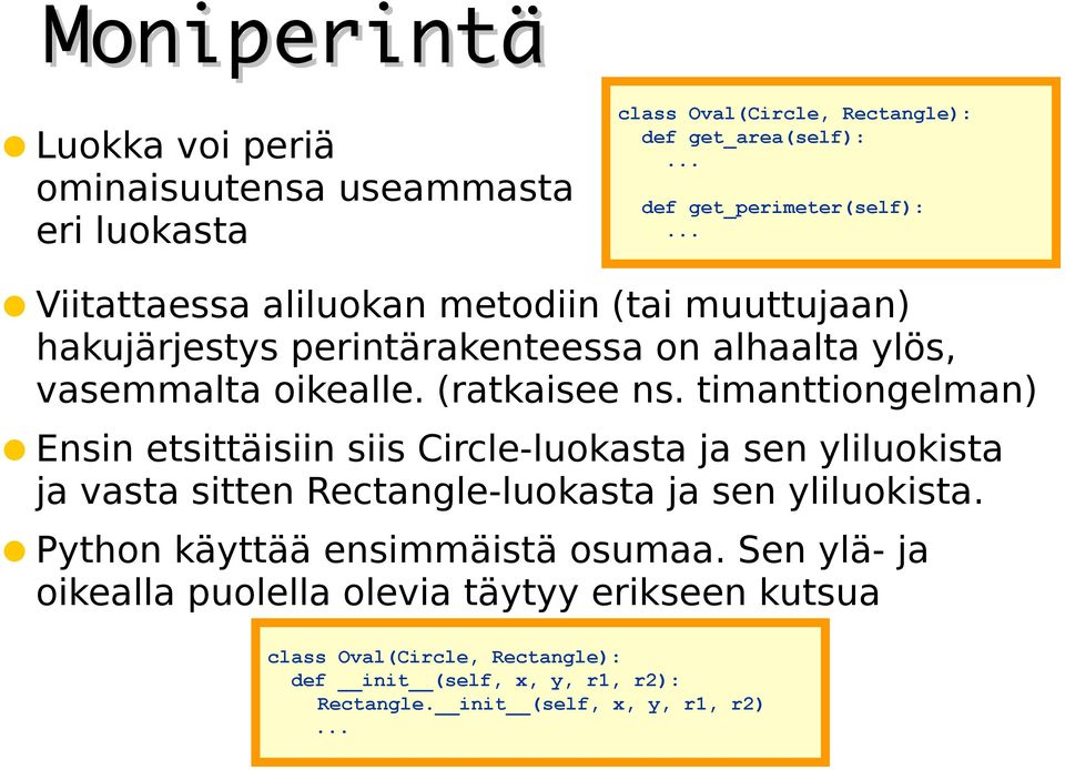 timanttiongelman) Ensin etsittäisiin siis Circle-luokasta ja sen yliluokista ja vasta sitten Rectangle-luokasta ja sen yliluokista.