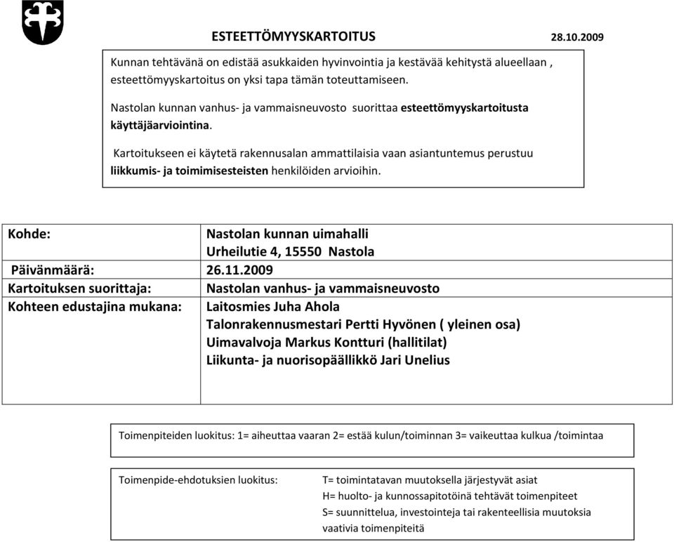 Kartoitukseen ei käytetä rakennusalan ammattilaisia vaan asiantuntemus perustuu liikkumis ja toimimisesteisten henkilöiden arvioihin.