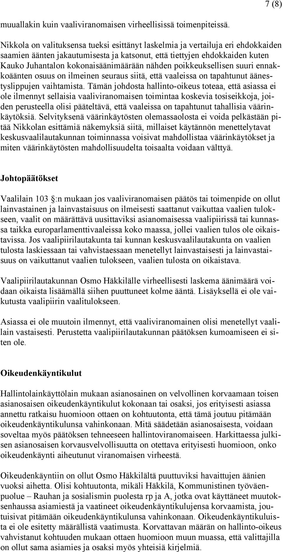 nähden poikkeuksellisen suuri ennakkoäänten osuus on ilmeinen seuraus siitä, että vaaleissa on tapahtunut äänestyslippujen vaihtamista.