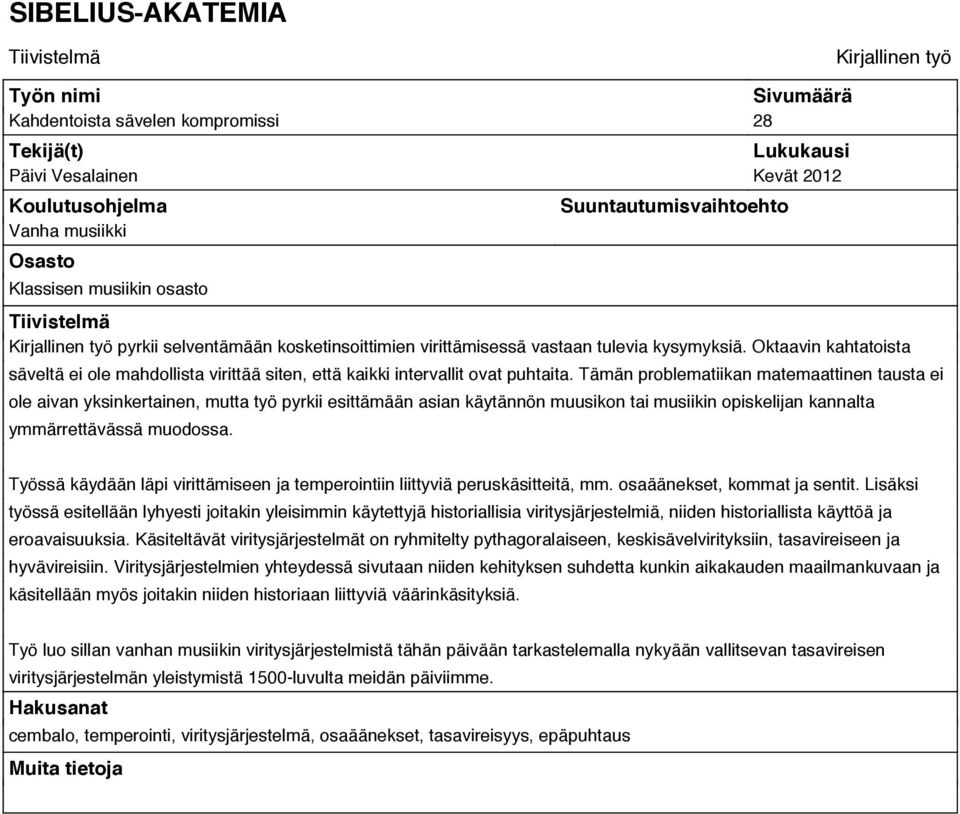 Oktaavin kahtatoista säveltä ei ole mahdollista virittää siten, että kaikki intervallit ovat puhtaita.