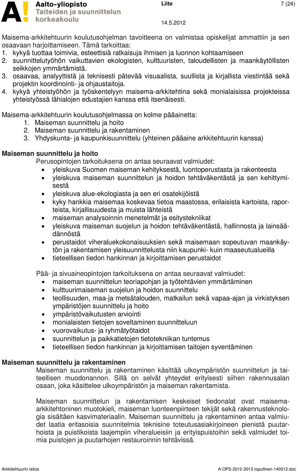 3. osaavaa, analyyttistä ja teknisesti pätevää visuaalista, suullista ja kirjallista viestintää sekä projektin koordinointi- ja ohjaustaitoja. 4.