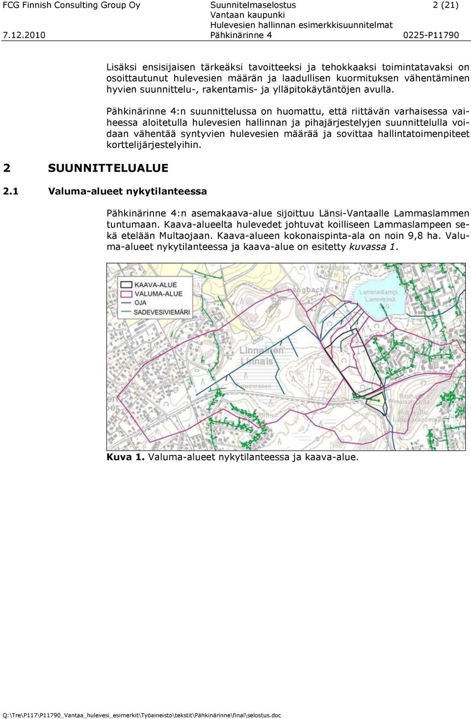 Pähkinärinne 4:n suunnittelussa on huomattu, että riittävän varhaisessa vaiheessa aloitetulla hulevesien hallinnan ja pihajärjestelyjen suunnittelulla voidaan vähentää syntyvien hulevesien määrää ja