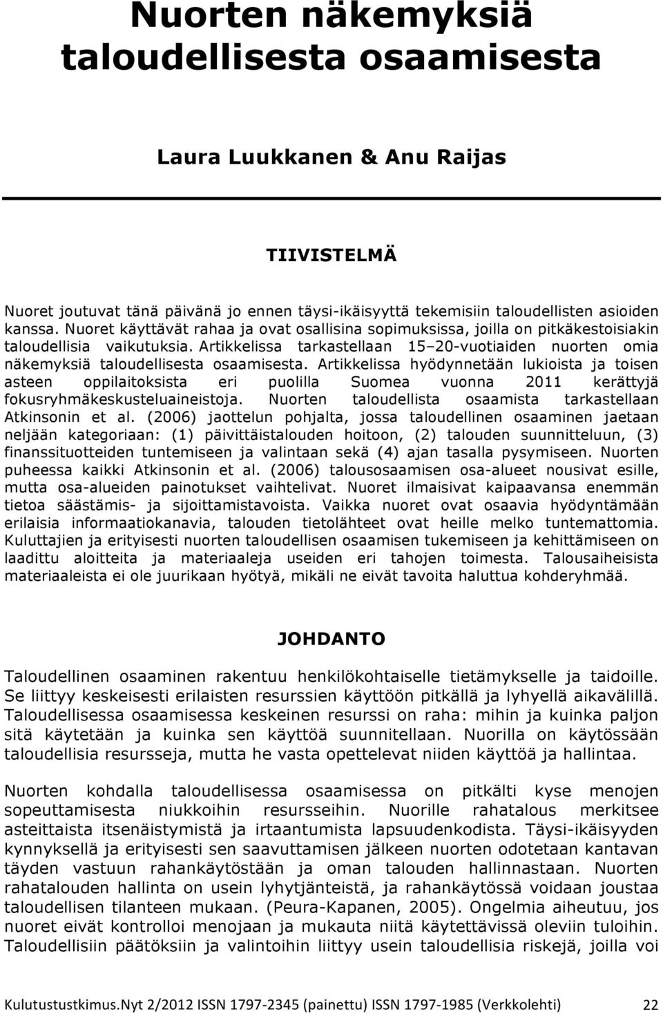 Artikkelissa tarkastellaan 15 20-vuotiaiden nuorten omia näkemyksiä taloudellisesta osaamisesta.