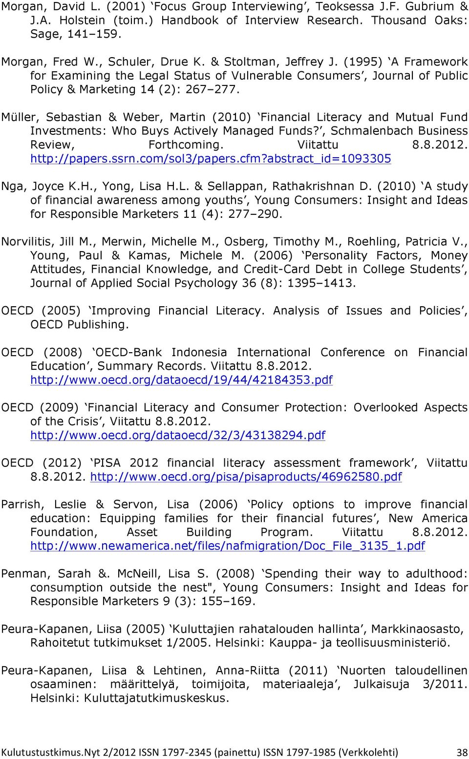 Müller, Sebastian & Weber, Martin (2010) Financial Literacy and Mutual Fund Investments: Who Buys Actively Managed Funds?, Schmalenbach Business Review, Forthcoming. Viitattu 8.8.2012. http://papers.