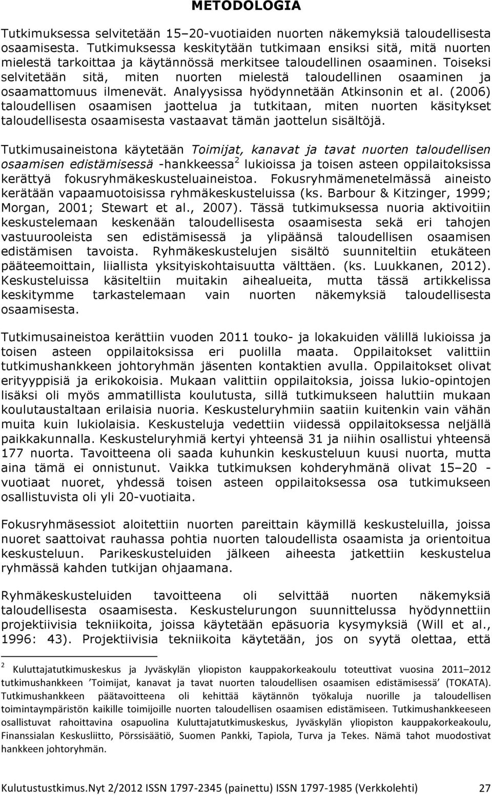 Toiseksi selvitetään sitä, miten nuorten mielestä taloudellinen osaaminen ja osaamattomuus ilmenevät. Analyysissa hyödynnetään Atkinsonin et al.