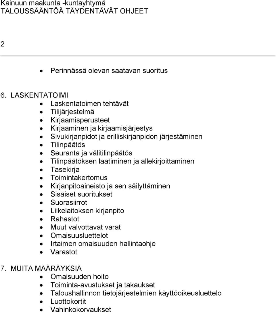 Tilinpäätös Seuranta ja välitilinpäätös Tilinpäätöksen laatiminen ja allekirjoittaminen Tasekirja Toimintakertomus Kirjanpitoaineisto ja sen säilyttäminen Sisäiset