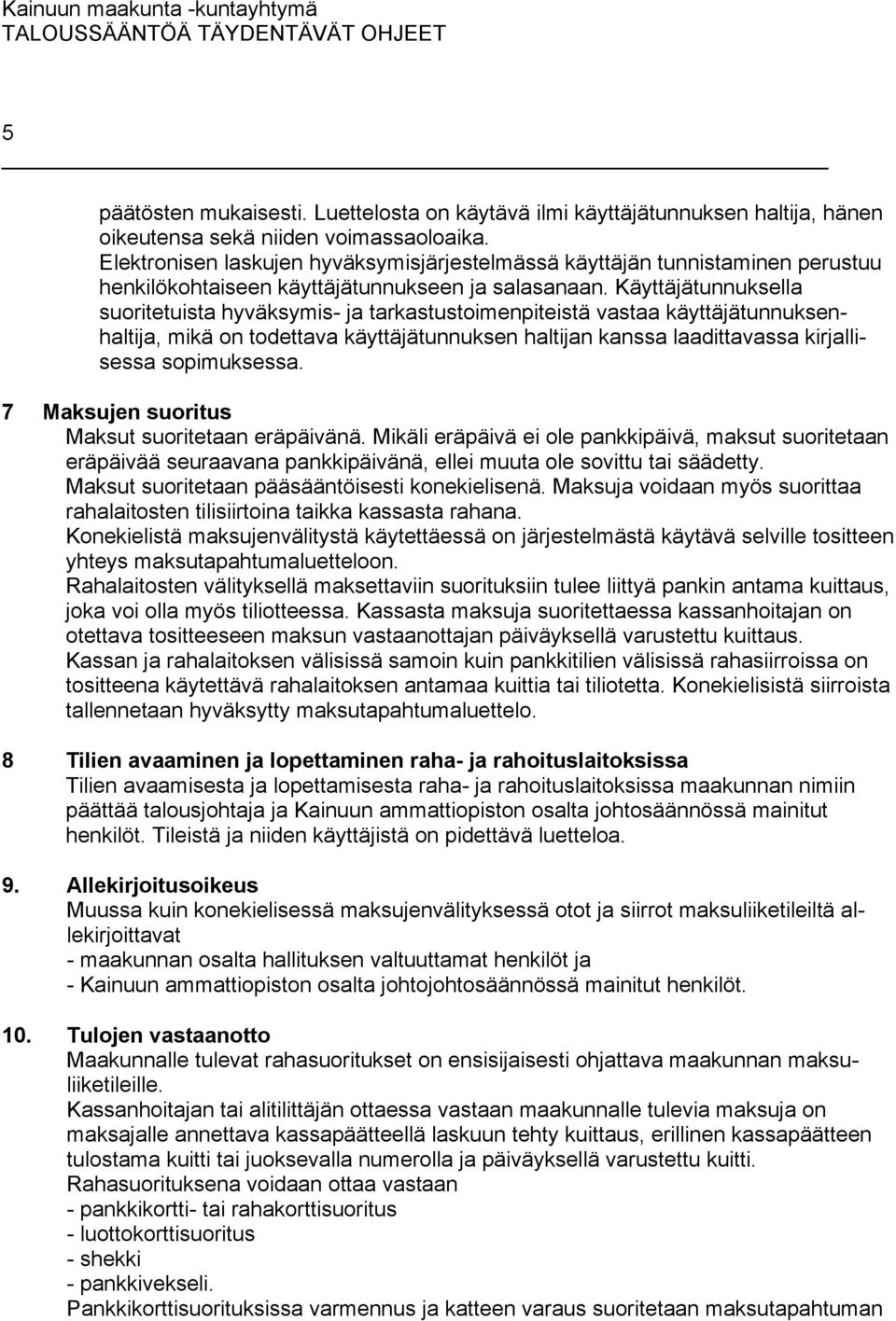 Käyttäjätunnuksella suoritetuista hyväksymis- ja tarkastustoimenpiteistä vastaa käyttäjätunnuksenhaltija, mikä on todettava käyttäjätunnuksen haltijan kanssa laadittavassa kirjallisessa sopimuksessa.