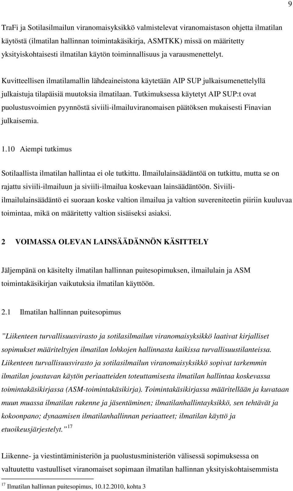 Tutkimuksessa käytetyt AIP SUP:t ovat puolustusvoimien pyynnöstä siviili-ilmailuviranomaisen päätöksen mukaisesti Finavian julkaisemia. 1.