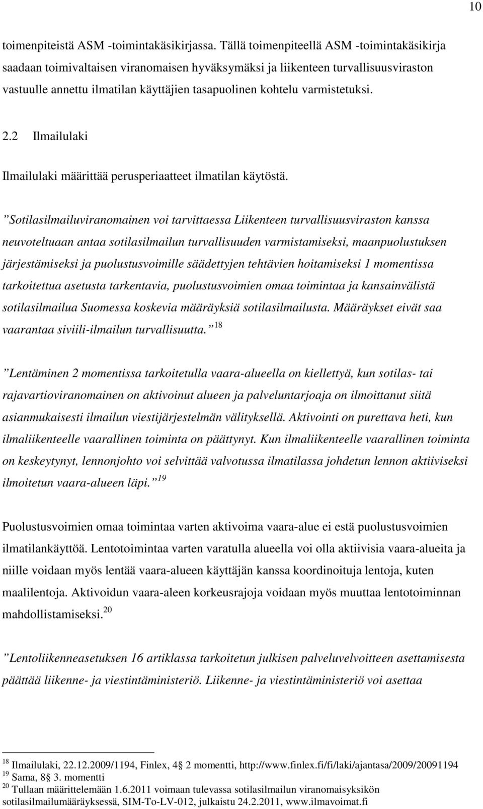 varmistetuksi. 2.2 Ilmailulaki Ilmailulaki määrittää perusperiaatteet ilmatilan käytöstä.