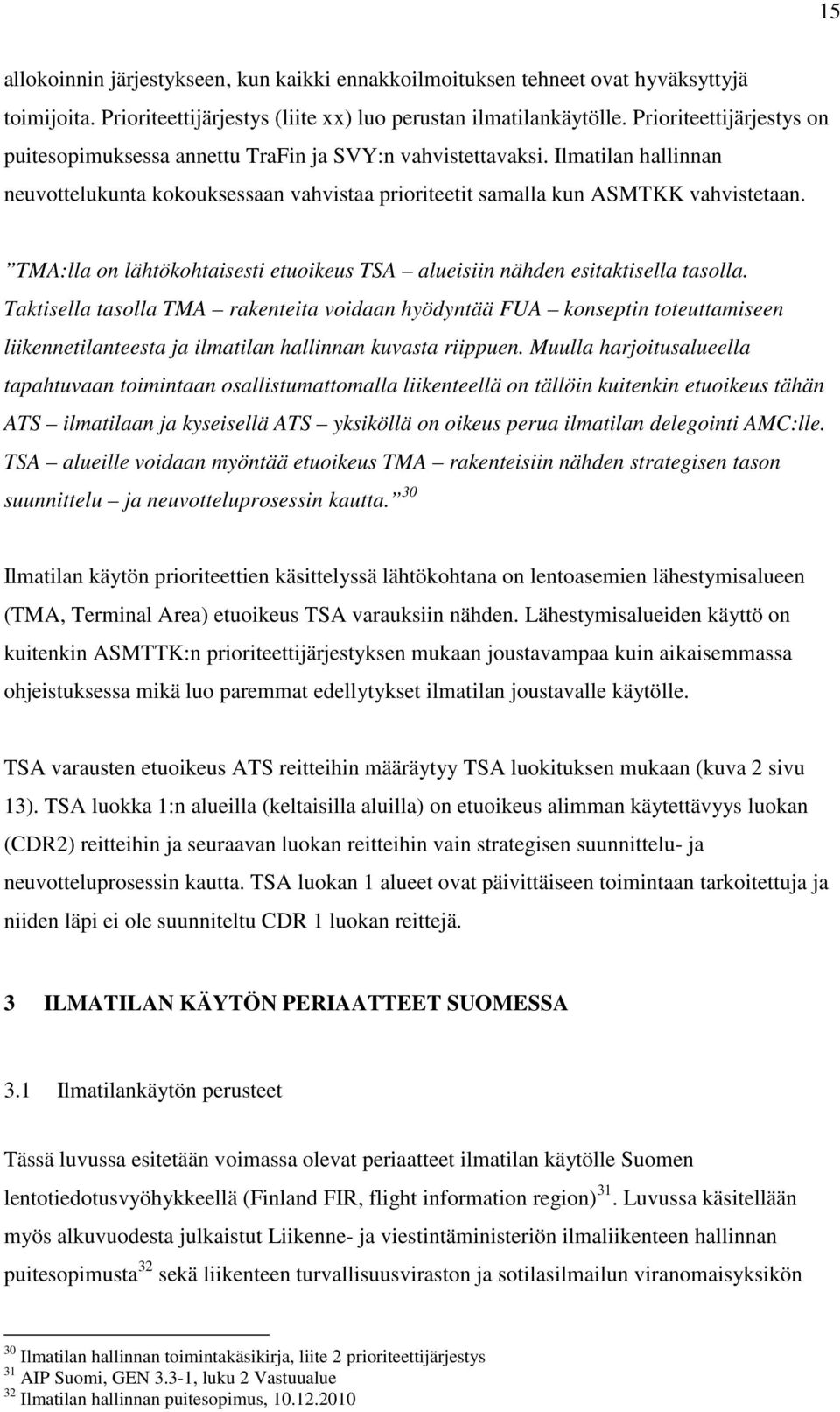 TMA:lla on lähtökohtaisesti etuoikeus TSA alueisiin nähden esitaktisella tasolla.