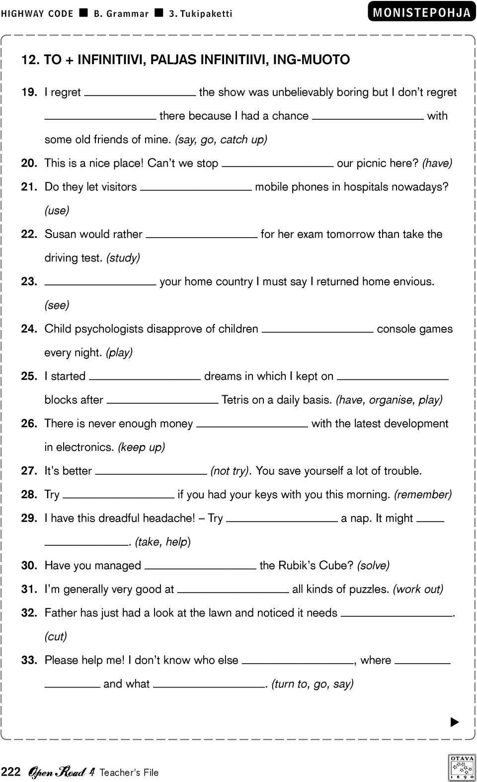 (study) 23. your home country I must say I returned home envious. (see) 24. Child psychologists disapprove of children console games every night. (play) 25.