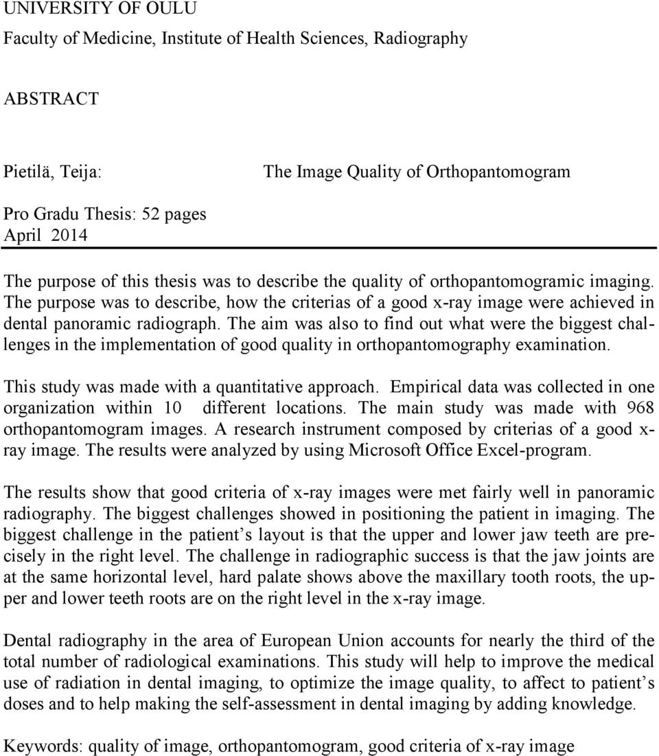 The aim was also to find out what were the biggest challenges in the implementation of good quality in orthopantomography examination. This study was made with a quantitative approach.