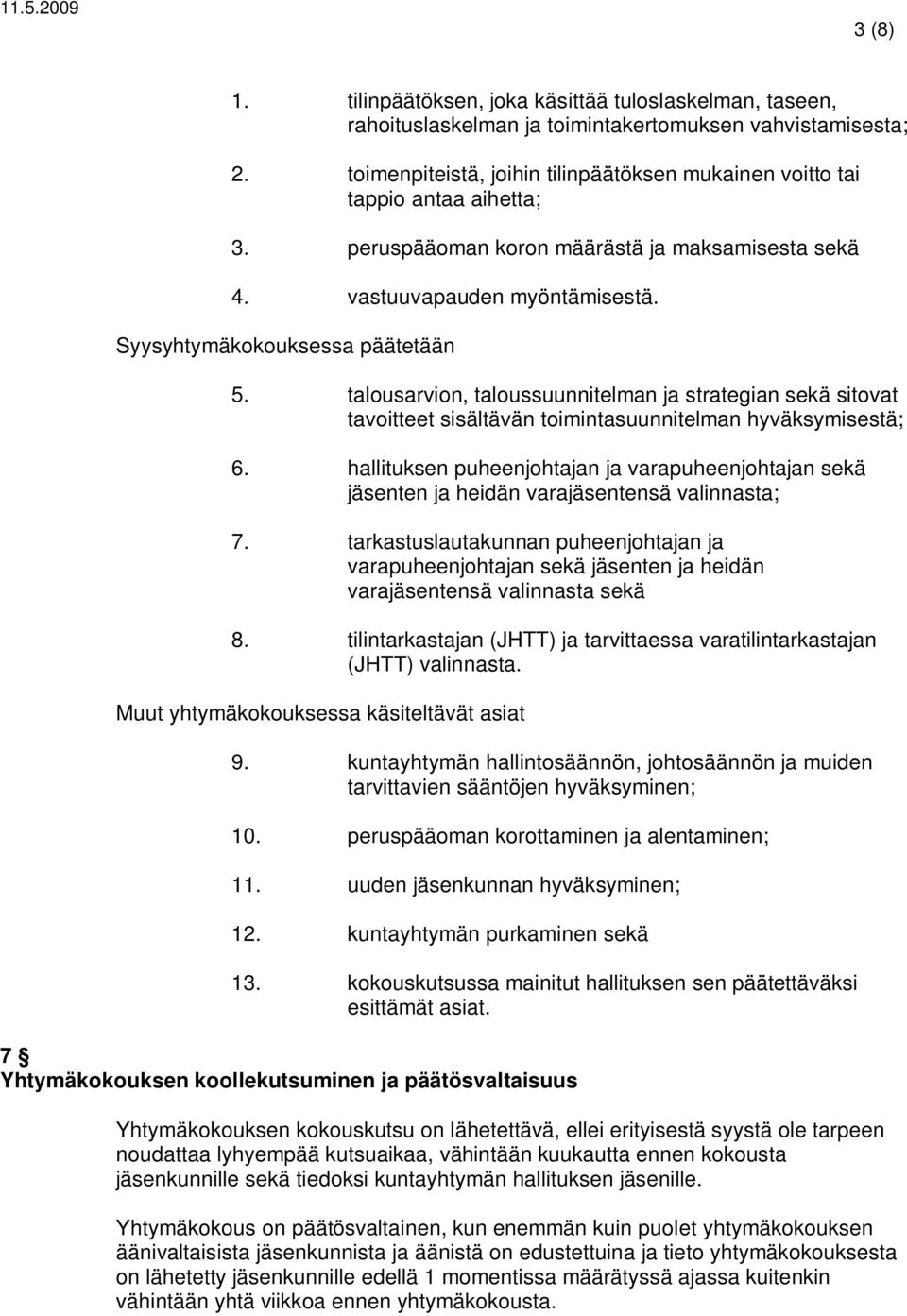 talousarvion, taloussuunnitelman ja strategian sekä sitovat tavoitteet sisältävän toimintasuunnitelman hyväksymisestä; 6.