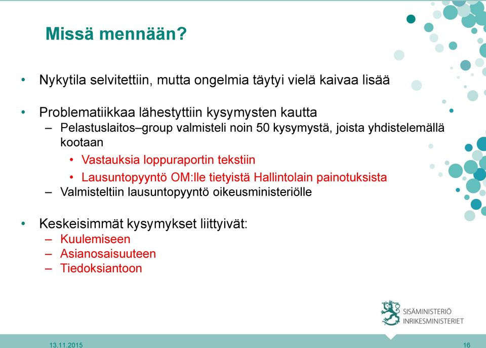 Pelastuslaitos group valmisteli noin 50 kysymystä, joista yhdistelemällä kootaan Vastauksia loppuraportin