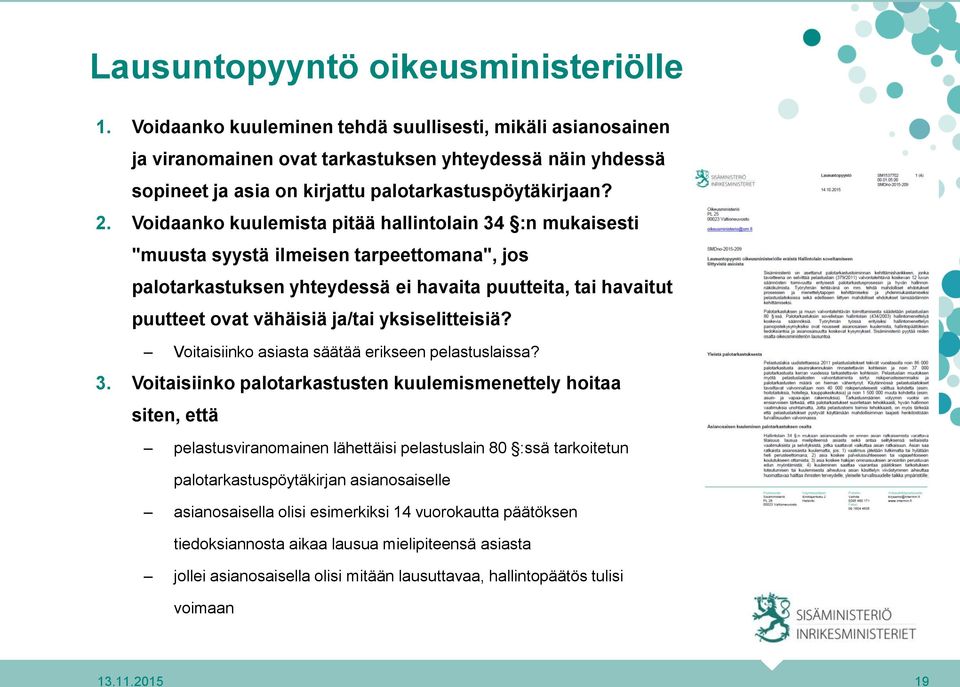 Voidaanko kuulemista pitää hallintolain 34 :n mukaisesti "muusta syystä ilmeisen tarpeettomana", jos palotarkastuksen yhteydessä ei havaita puutteita, tai havaitut puutteet ovat vähäisiä ja/tai