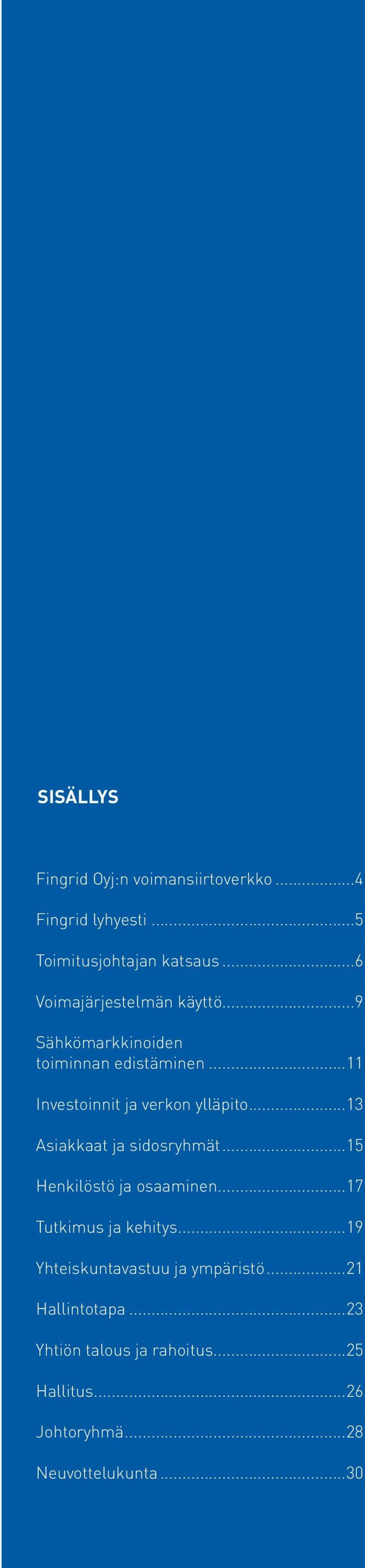 ..11 Investoinnit ja verkon ylläpito...13 Asiakkaat ja sidosryhmät...15 Henkilöstö ja osaaminen.