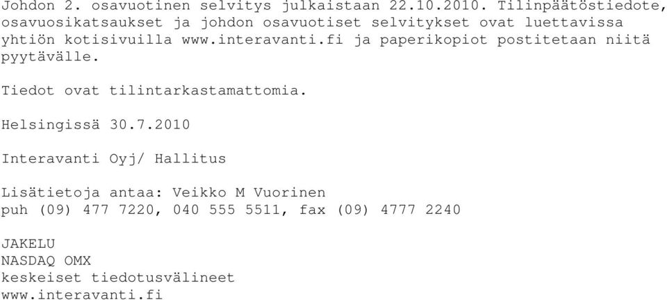 interavanti.fi ja paperikopiot postitetaan niitä pyytävälle. Tiedot ovat tilintarkastamattomia. Helsingissä 30.7.