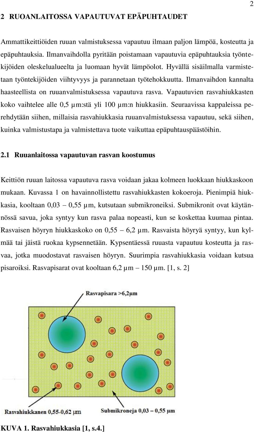 Hyvällä sisäilmalla varmistetaan työntekijöiden viihtyvyys ja parannetaan työtehokkuutta. Ilmanvaihdon kannalta haasteellista on ruuanvalmistuksessa vapautuva rasva.