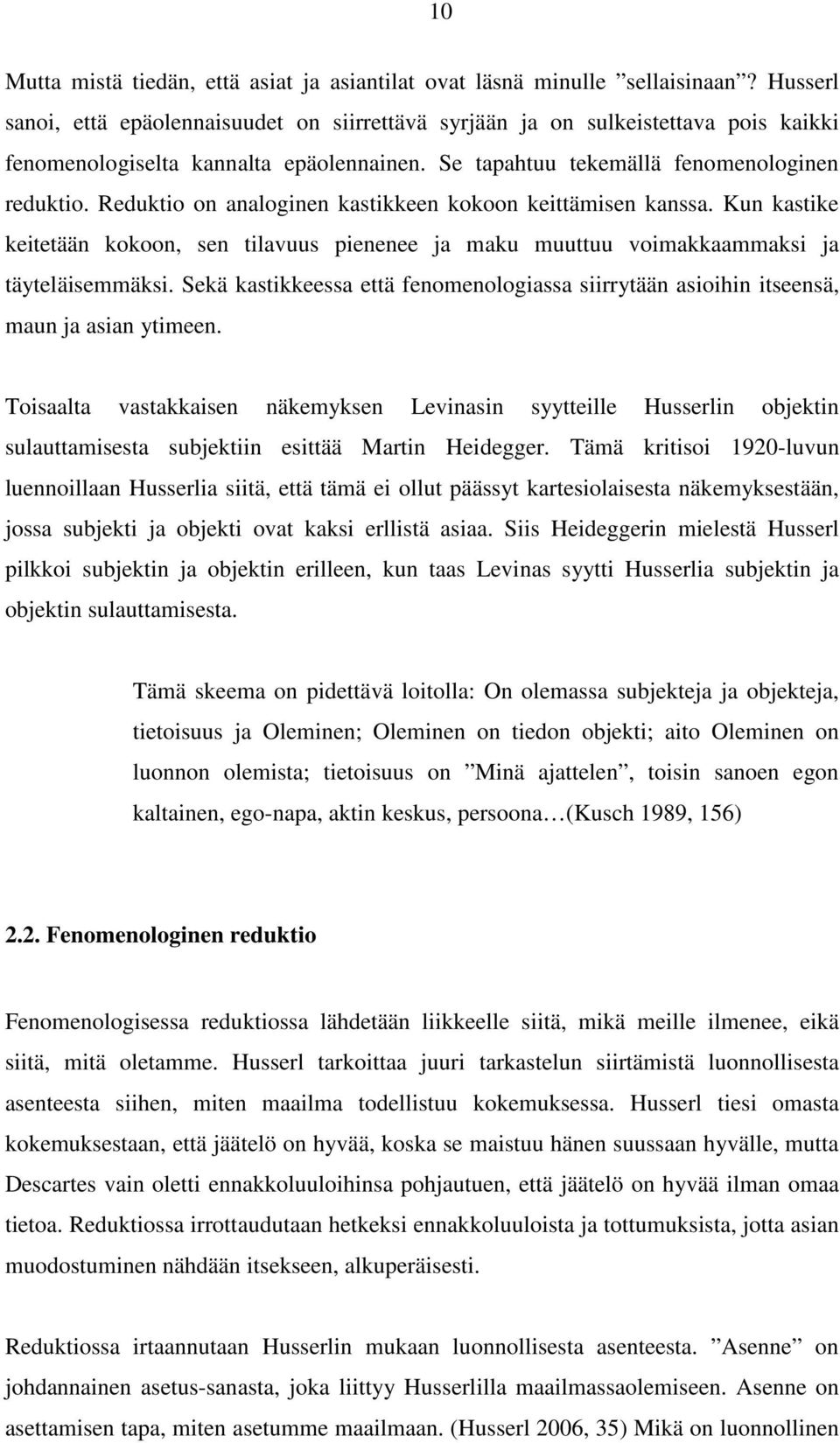 Reduktio on analoginen kastikkeen kokoon keittämisen kanssa. Kun kastike keitetään kokoon, sen tilavuus pienenee ja maku muuttuu voimakkaammaksi ja täyteläisemmäksi.