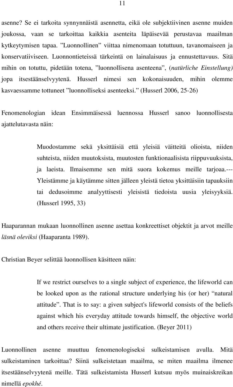 Sitä mihin on totuttu, pidetään totena, luonnollisena asenteena, (natürliche Einstellung) jopa itsestäänselvyytenä.