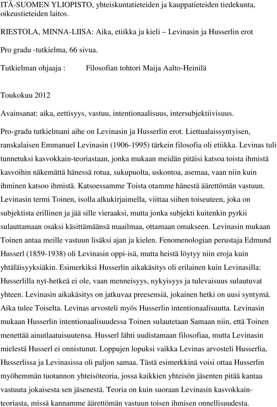 Tutkielman ohjaaja : Filosofian tohtori Maija Aalto-Heinilä Toukokuu 2012 Avainsanat: aika, eettisyys, vastuu, intentionaalisuus, intersubjektiivisuus.