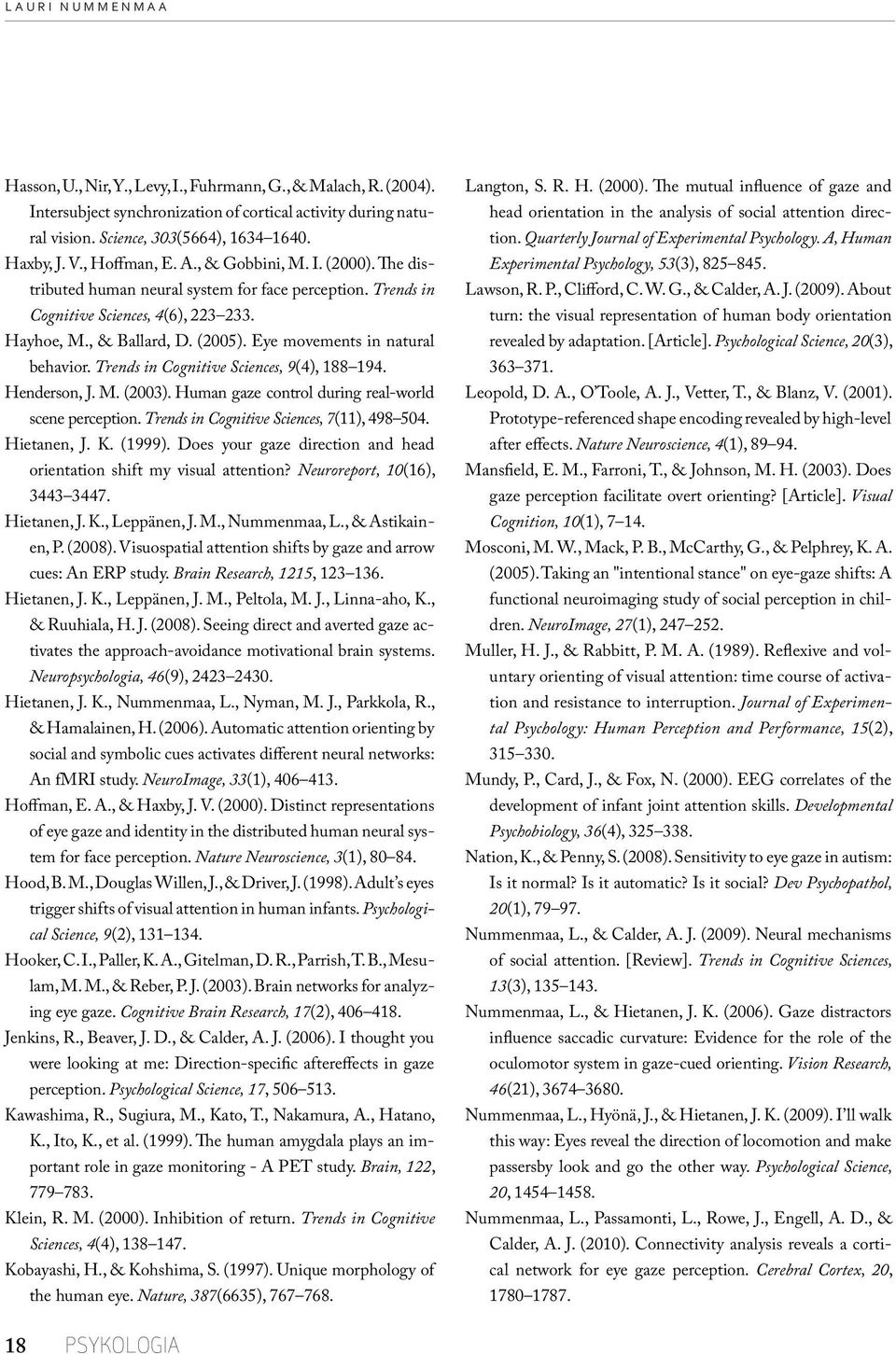 Eye movements in natural behavior. Trends in Cognitive Sciences, 9(4), 188 194. Henderson, J. M. (2003). Human gaze control during real-world scene perception.