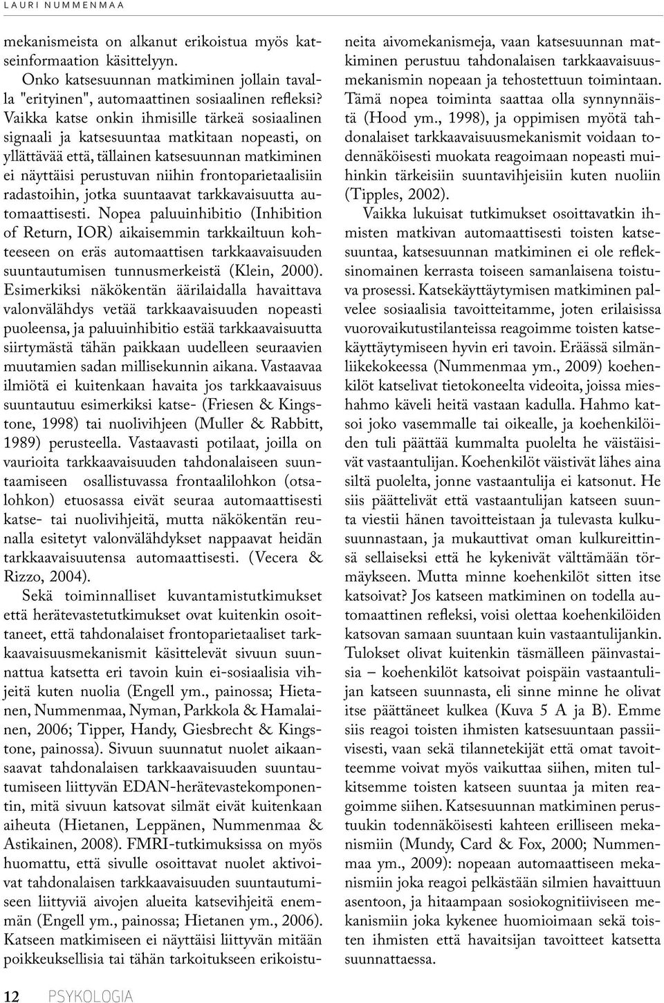 radastoihin, jotka suuntaavat tarkkavaisuutta automaattisesti.