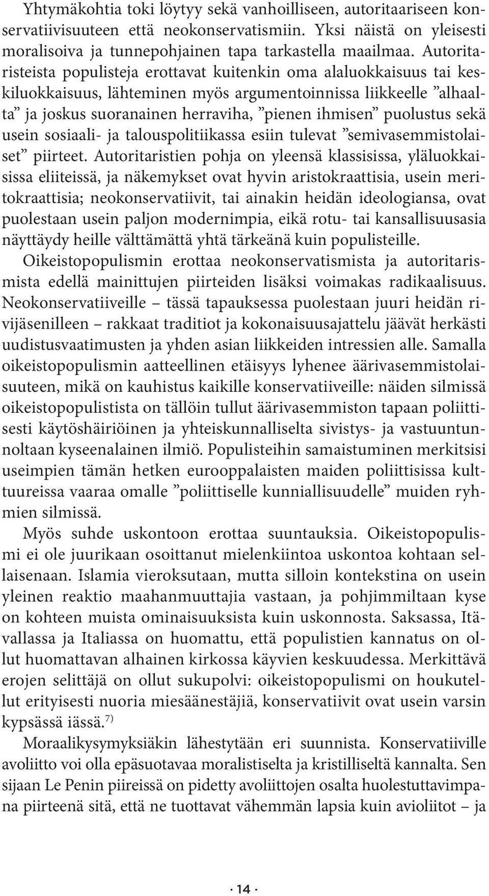 puolustus sekä usein sosiaali- ja talouspolitiikassa esiin tulevat semivasemmistolaiset piirteet.