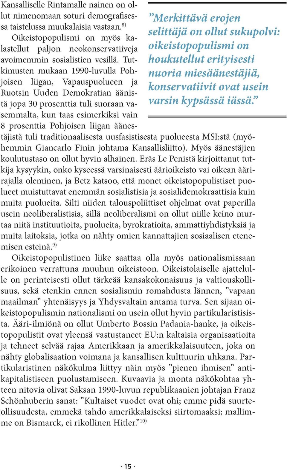8) Oikeistopopulismi on myös kalastellut paljon neokonservatiiveja avoimemmin sosialistien vesillä.