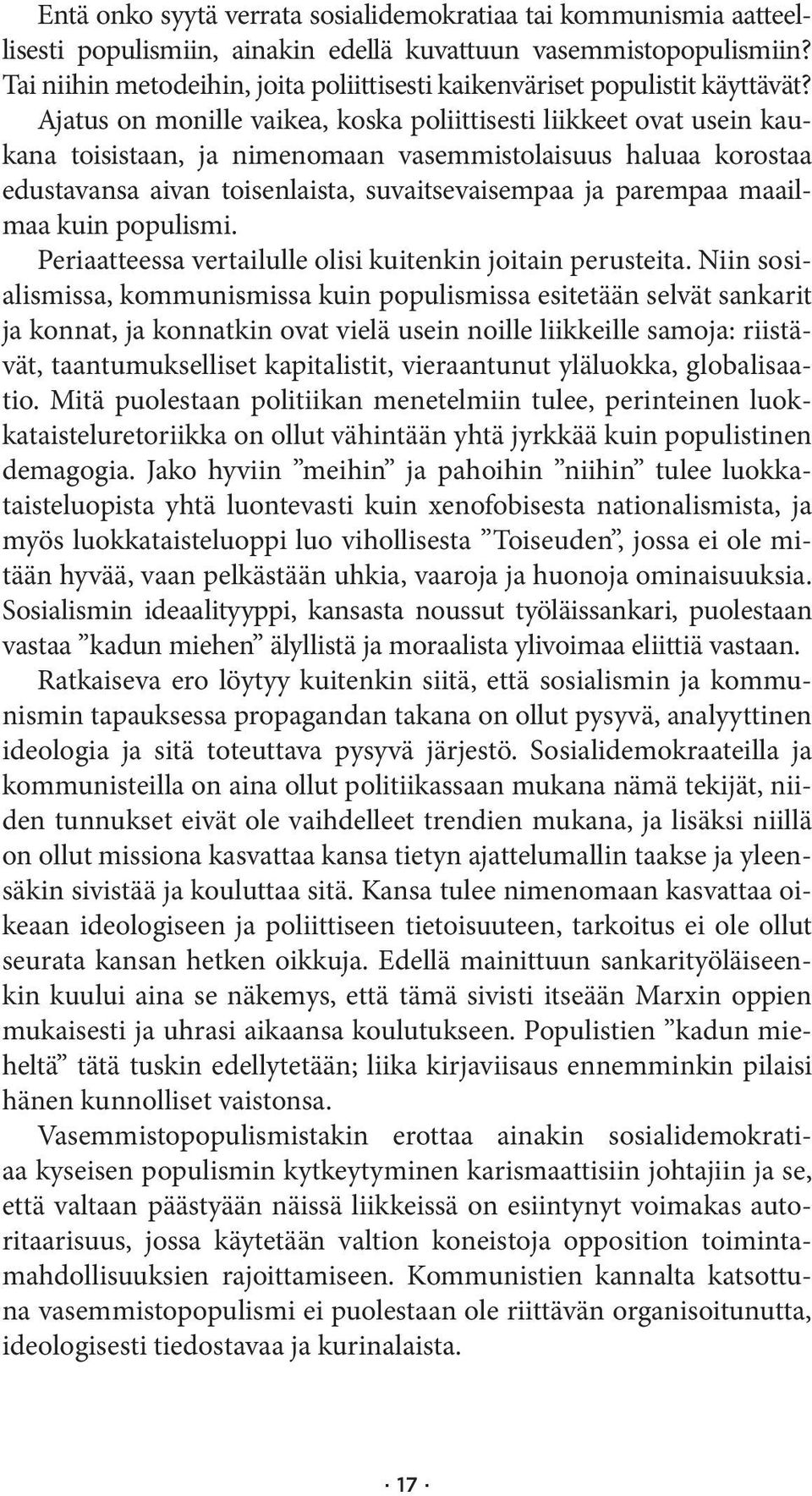 Ajatus on monille vaikea, koska poliittisesti liikkeet ovat usein kaukana toisistaan, ja nimenomaan vasemmistolaisuus haluaa korostaa edustavansa aivan toisenlaista, suvaitsevaisempaa ja parempaa