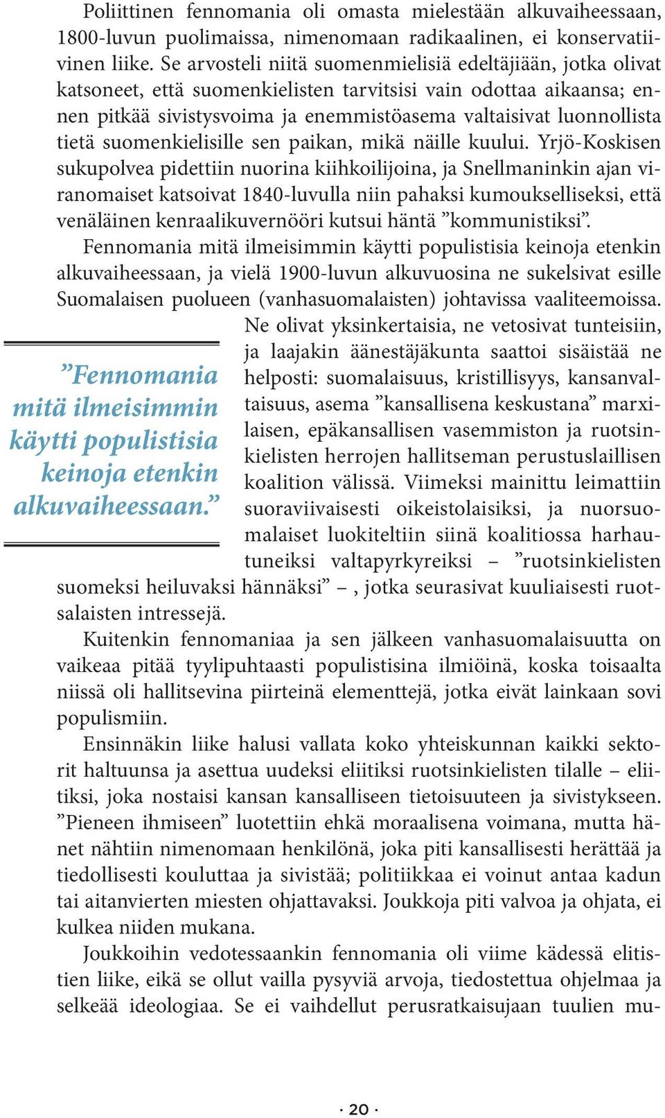 tietä suomenkielisille sen paikan, mikä näille kuului.