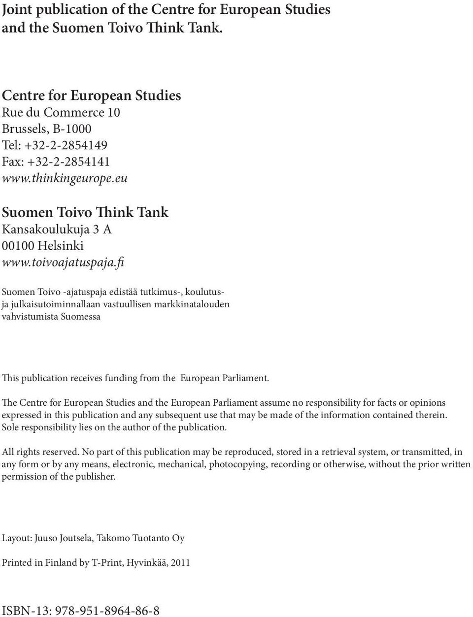 fi Suomen Toivo -ajatuspaja edistää tutkimus-, koulutusja julkaisutoiminnallaan vastuullisen markkinatalouden vahvistumista Suomessa This publication receives funding from the European Parliament.